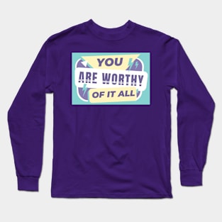 You are worthy Long Sleeve T-Shirt